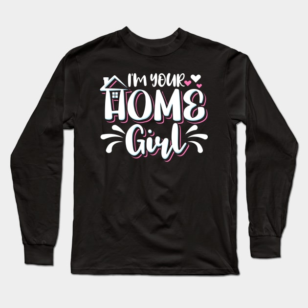 I'm Your Home Girl Realtor Long Sleeve T-Shirt by maxcode